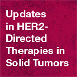 Updates in HER2-directed Therapies in Solid Tumors