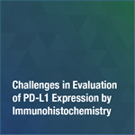 Challenges in Evaluation of PD-L1 Expression by Immunohistochemistry